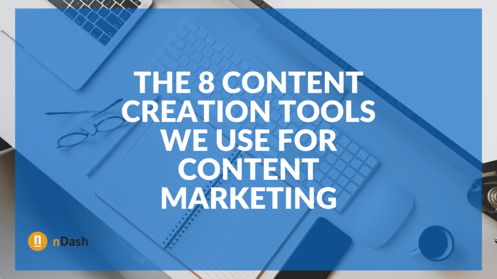 The 8 Content Creation Tools We Use for Content Marketing