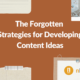 The Forgotten Strategies for Developing Content Ideas