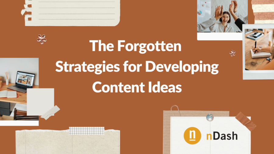 The Forgotten Strategies for Developing Content Ideas