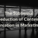 The Subliminal Seduction of Content Creation in Marketing