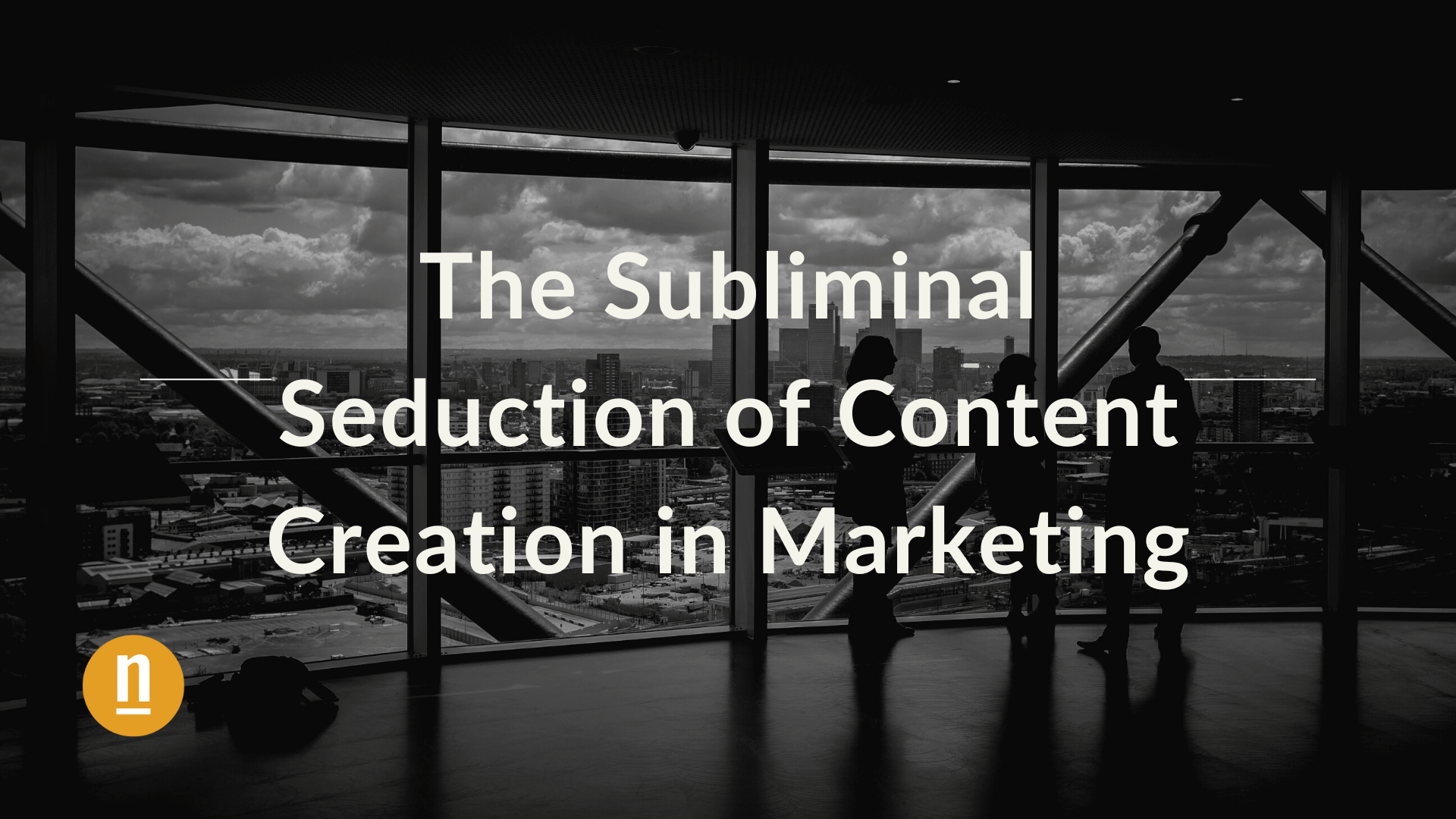 The Subliminal Seduction of Content Creation in Marketing