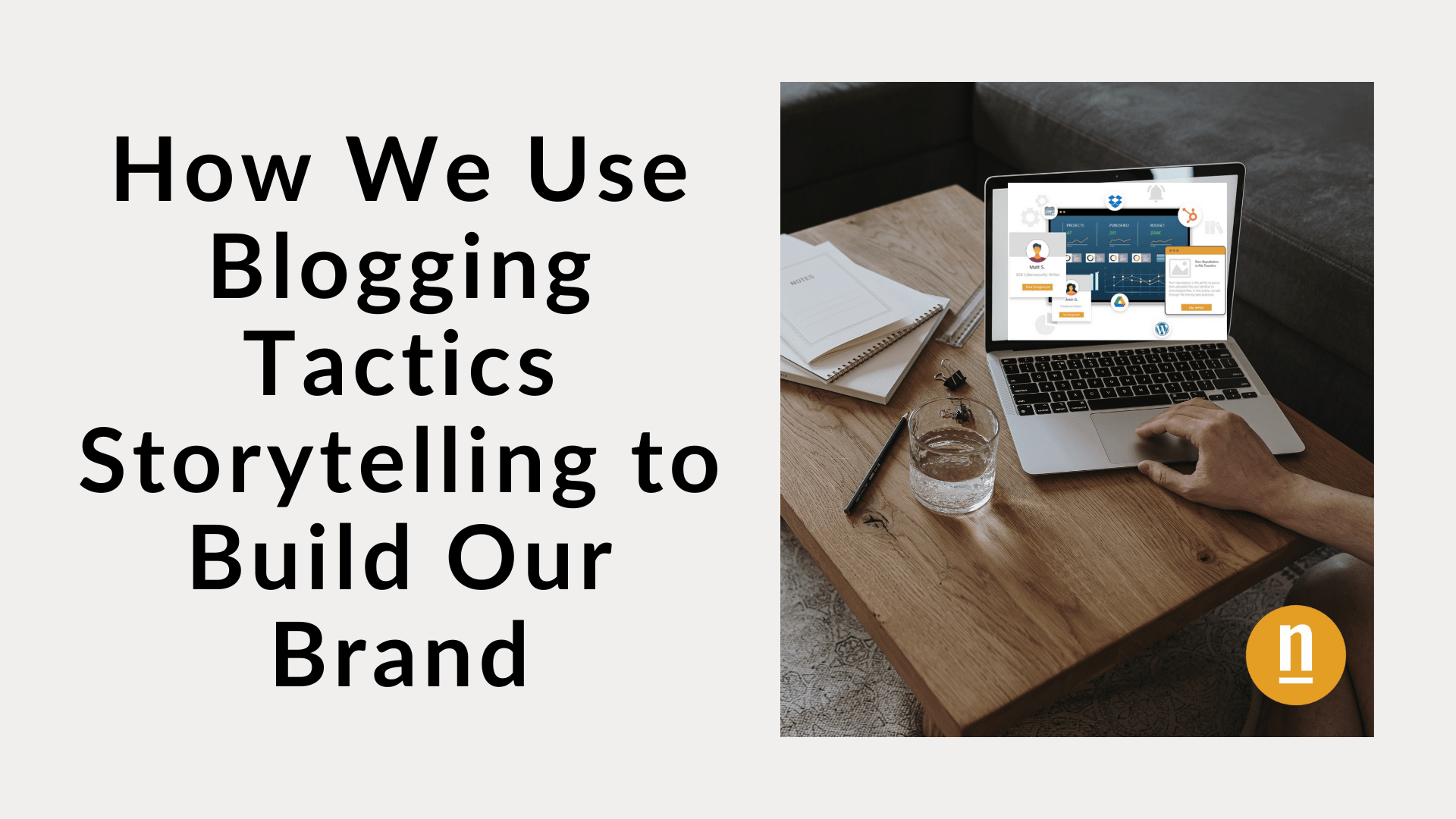 How We Use Blogging Tactics Storytelling to Build Our Brand