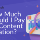 How Much Should I Pay for Content Creation?