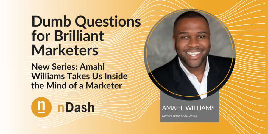 Dumb Questions for Brilliant Marketers: Amahl Williams