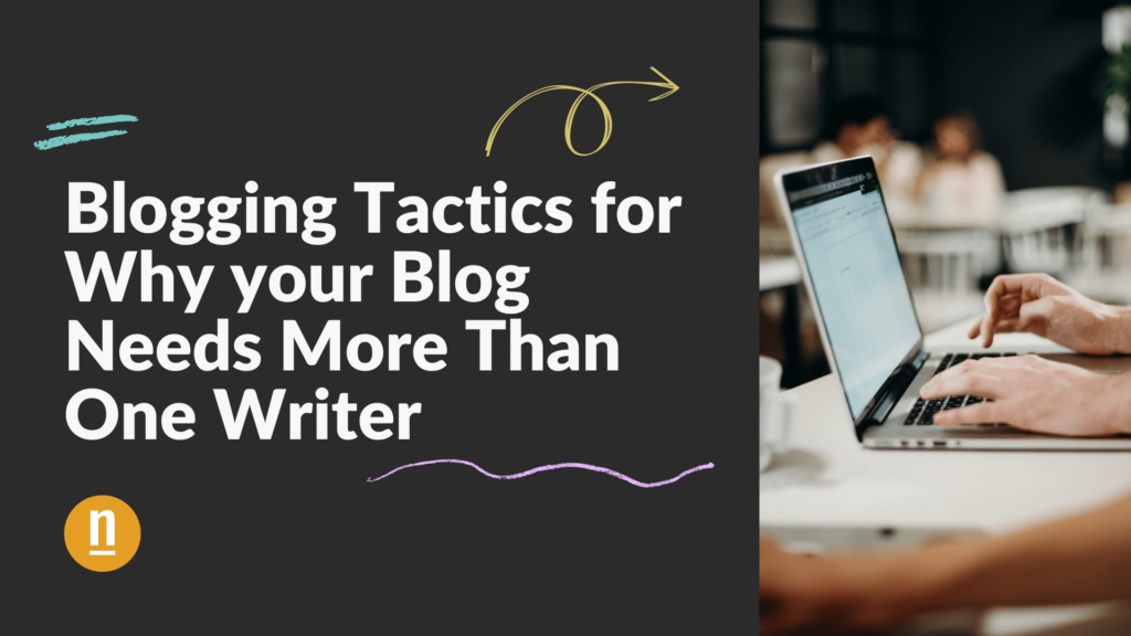 Blogging Tactics for Why your Blog Needs More Than One Writer