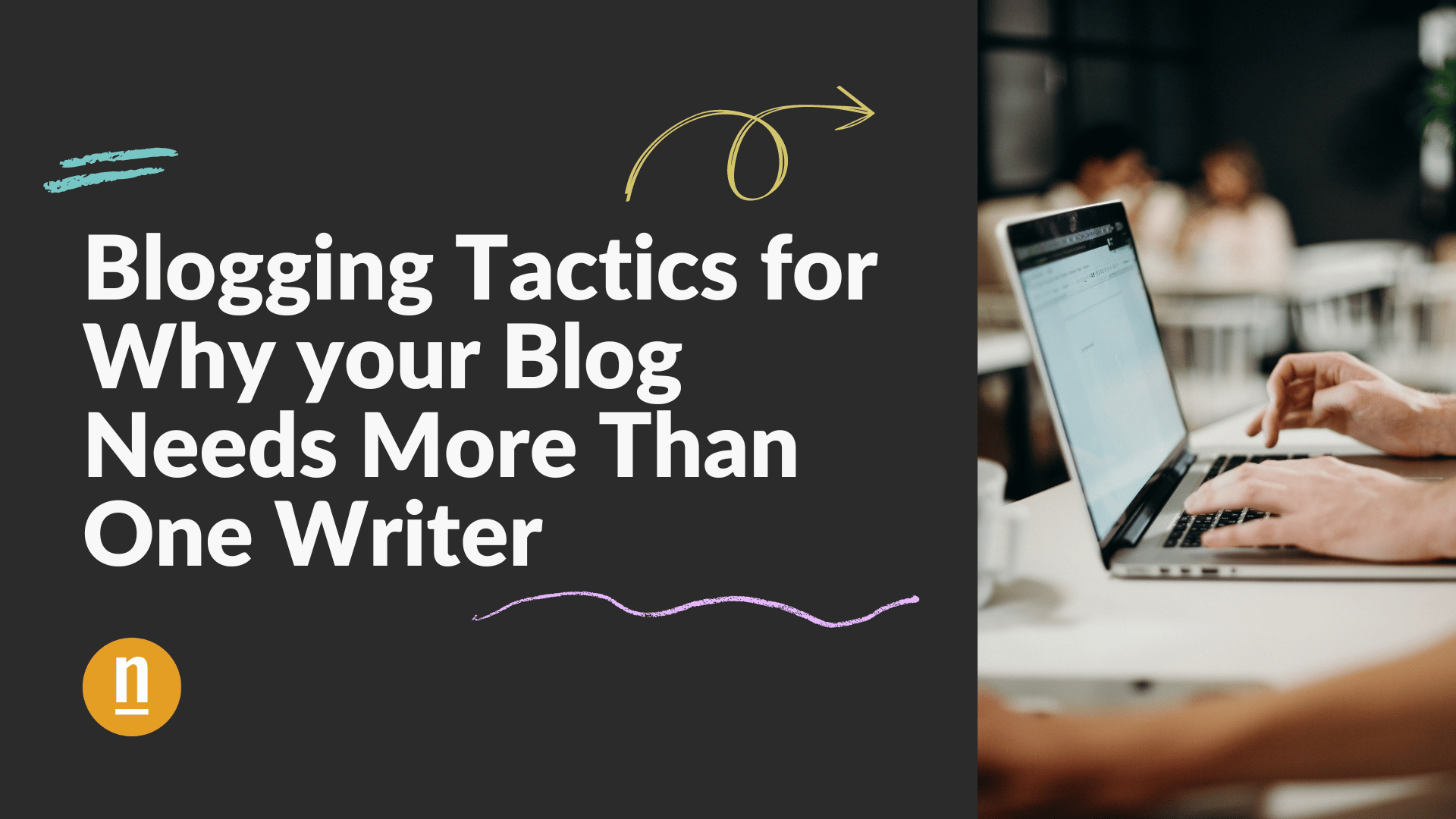 Blogging Tactics for Why your Blog Needs More Than One Writer