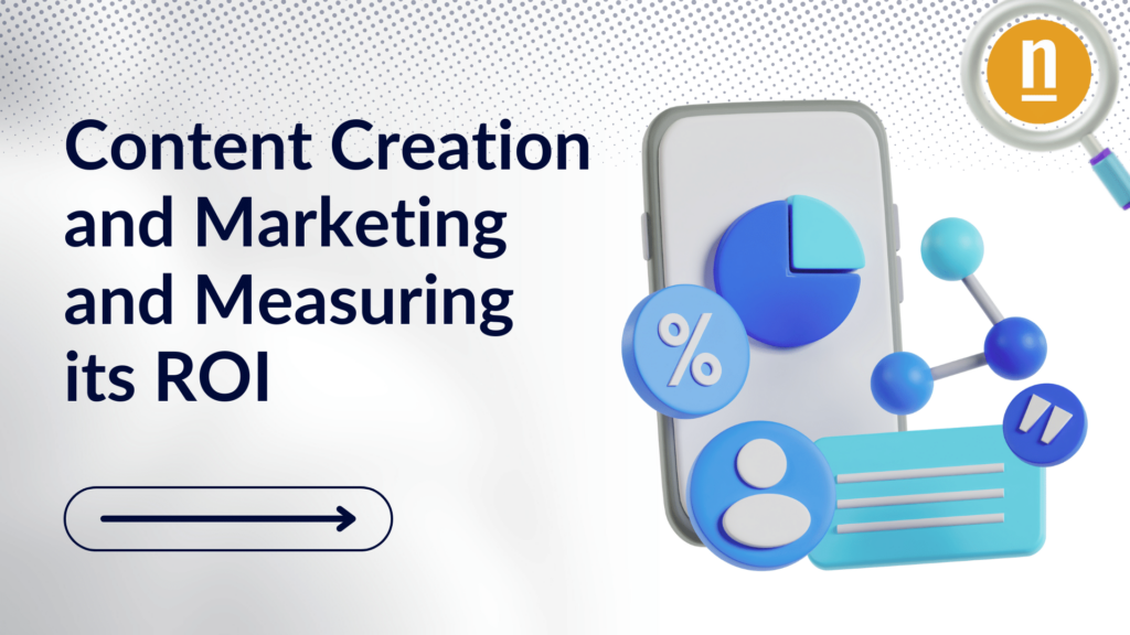 Content Creation and Marketing and Measuring its ROI