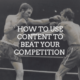 How to Use Content to Beat Your Competition