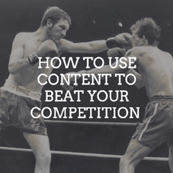 How to use content to beat your competition