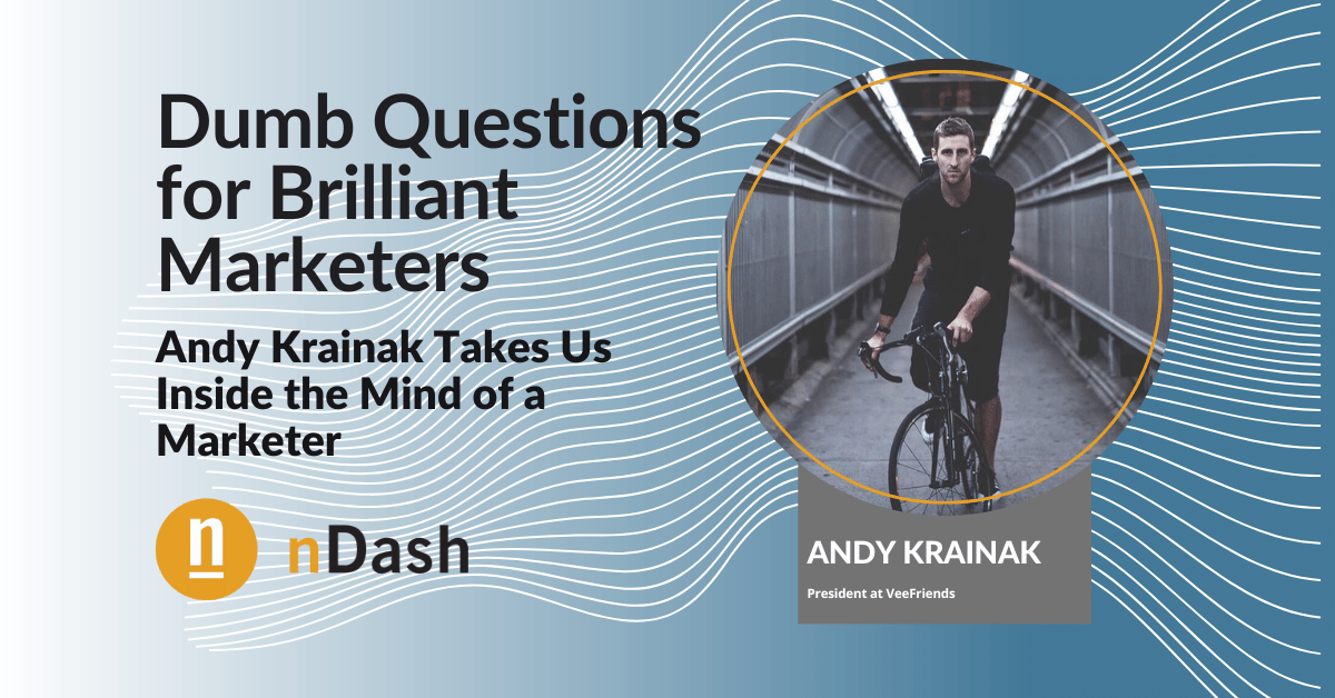 Dumb Questions for Brilliant Marketers Andy Krainak