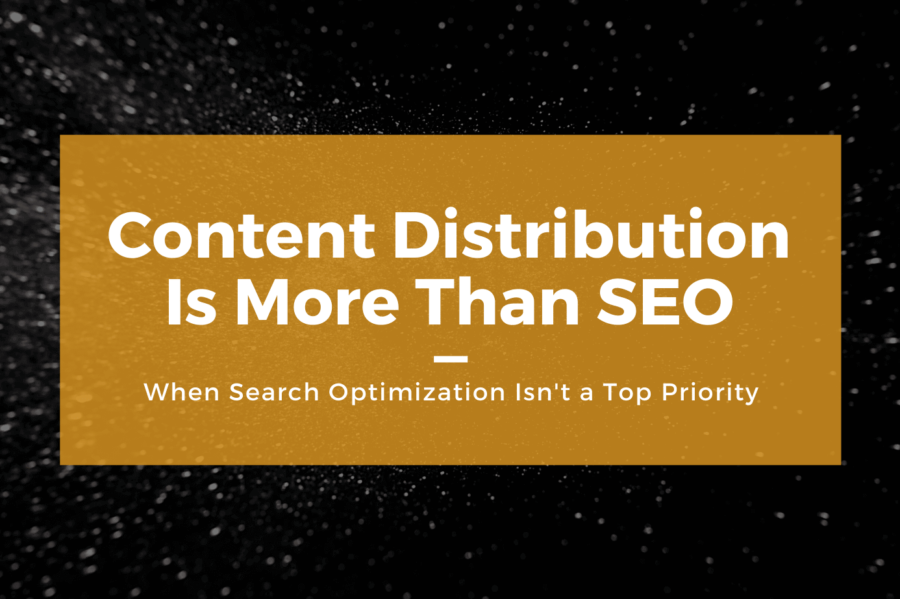 There's More to a B2B Content Distribution Strategy Than SEO