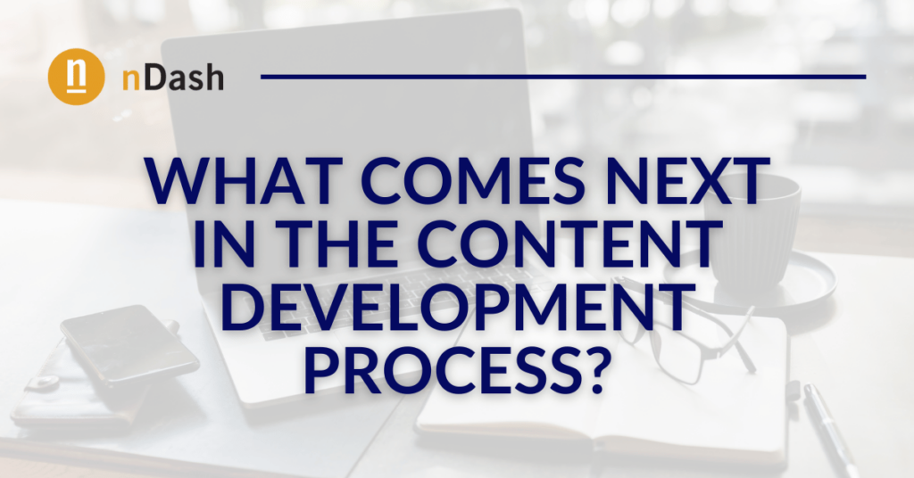 What comes next in the content development process?