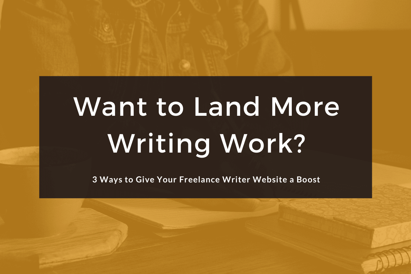 3 Ways to Give Your Freelance Writer Website a Boost