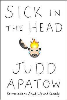 sick in the head judd apatow best content marketing books