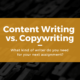 Content Writing vs. Copywriting: What Kind of Freelancer Do You Need?