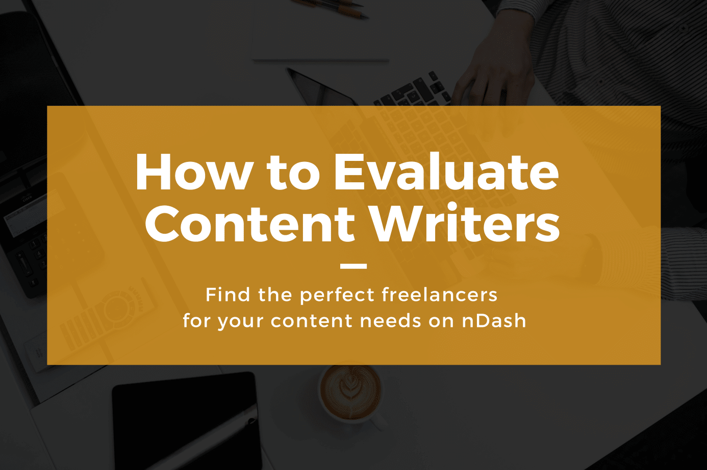 Freelance Writers: How to Evaluate Them