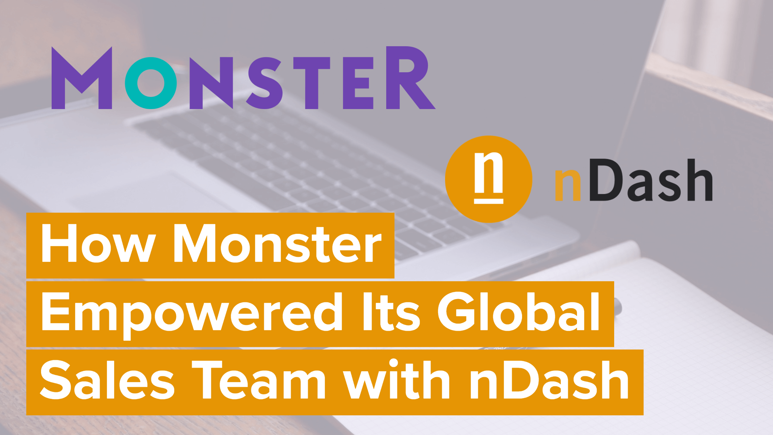 How Monster Empowered Its Global Sales Team with nDash