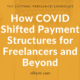 Freelancers: How COVID Shifted Payment Structures