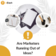 Are Marketers Running Out of Ideas?