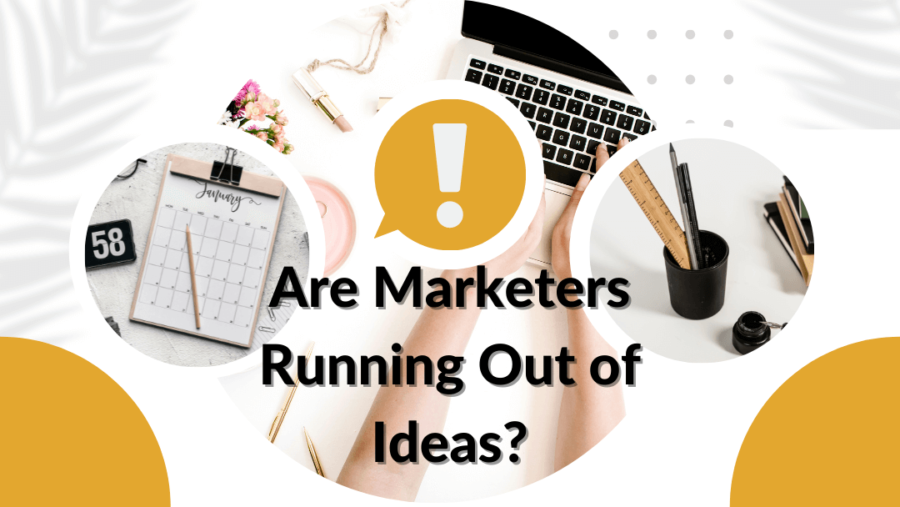 Are Marketers Running Out of Ideas?