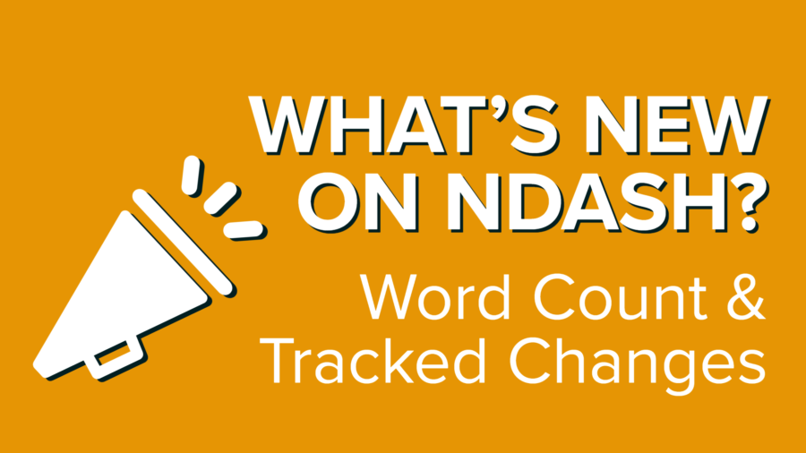 What's New on nDash? Word Count & Tracked Changes