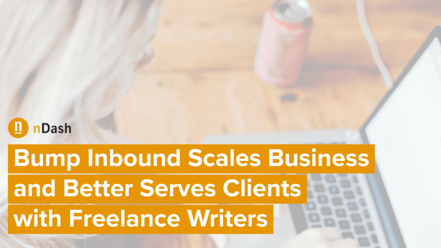 Bump Inbound Scales Business and Better Serves Clients with Freelance Writers