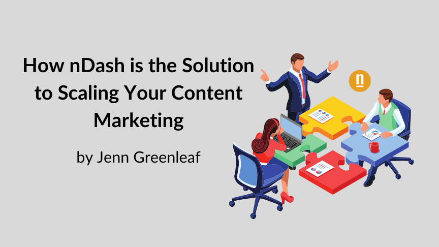 How nDash is the Solution to Scaling Your Content Marketing