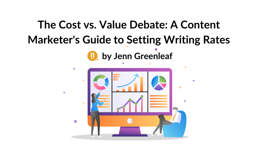 The Cost vs. Value Debate: A Content Marketer's Guide to Setting Writing Rates