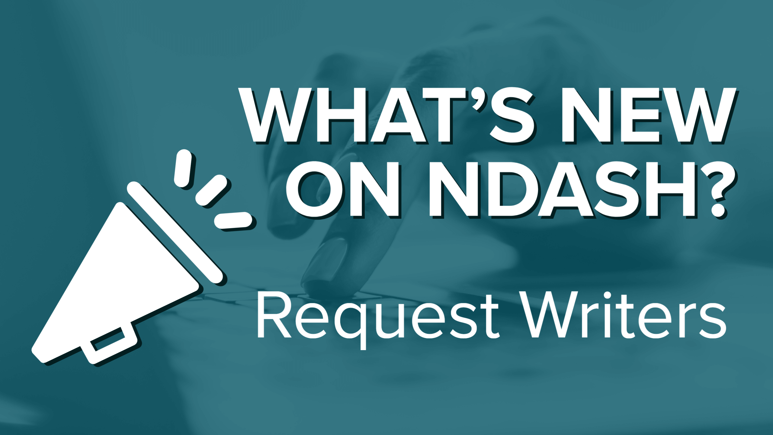 What’s New on nDash? Request Writers