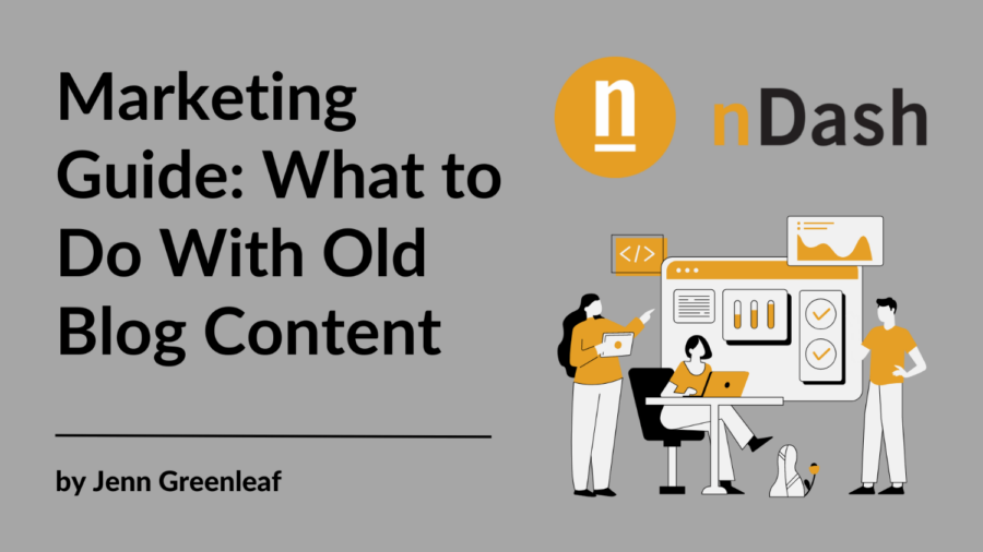 Marketing Guide: What to Do With Old Blog Content