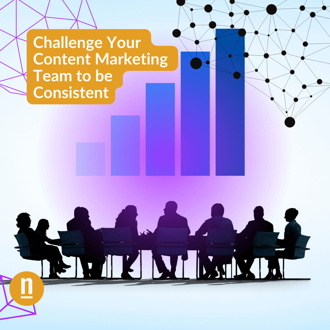Challenge Your Content Marketing Team to be Consistent