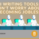 AI Writing Tools: Don’t Worry About Becoming Jobless