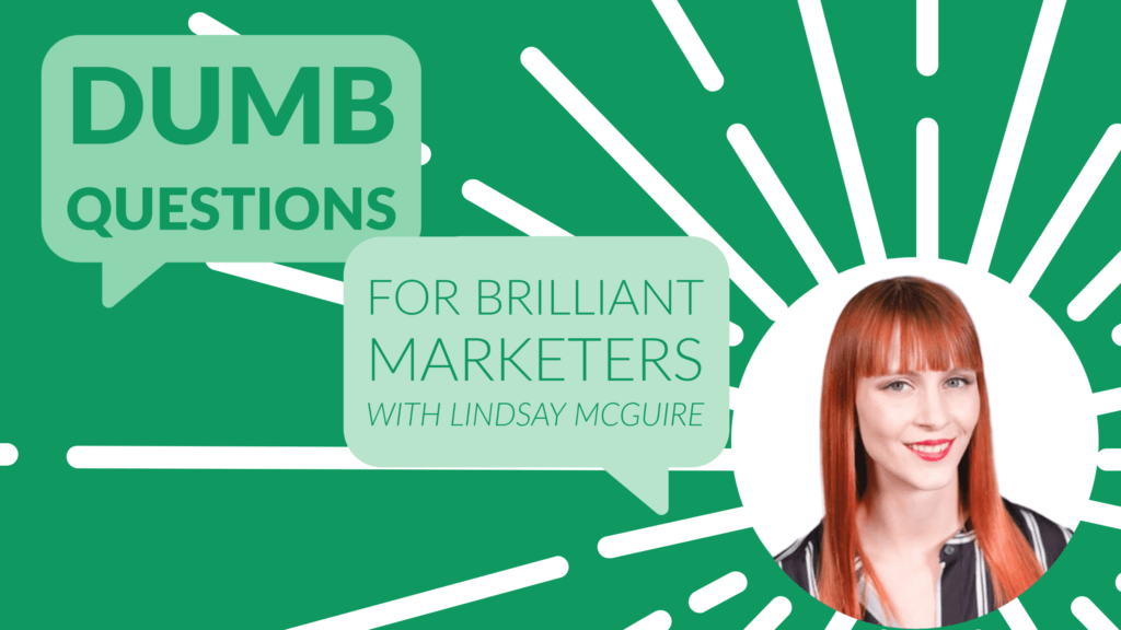 Dumb Questions for Brilliant Marketers: Lindsay McGuire