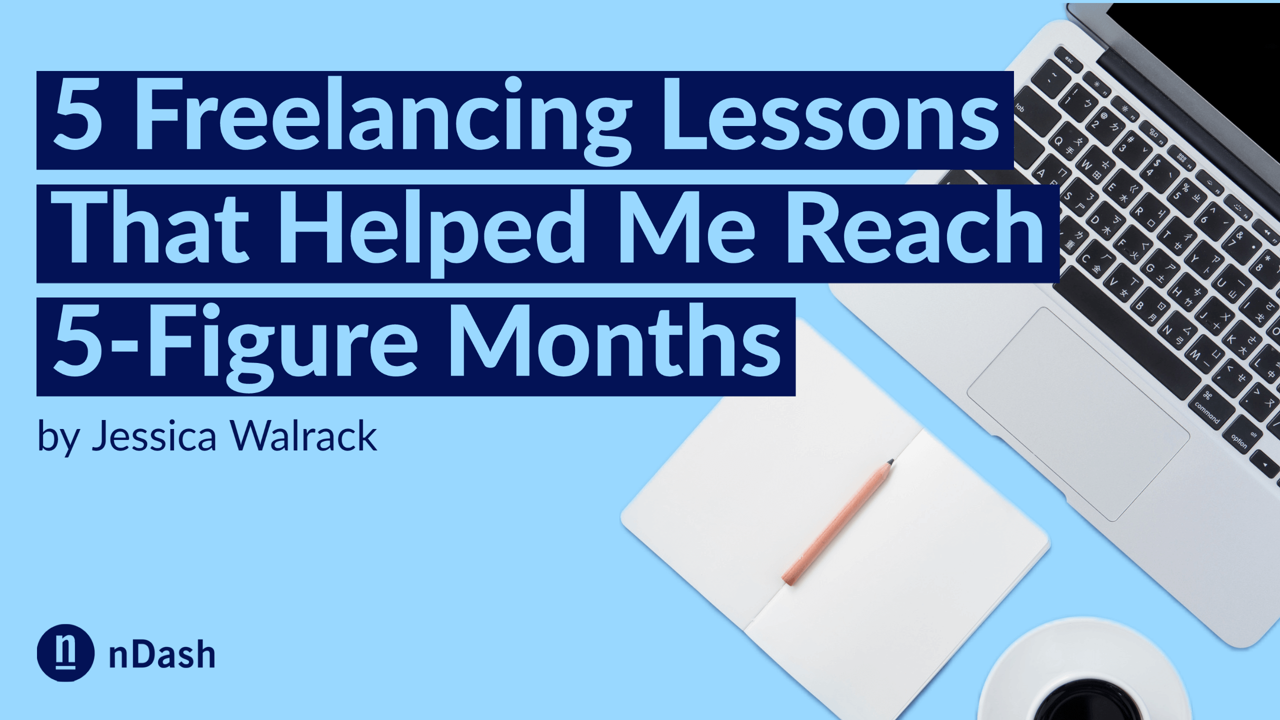 5 Freelance Writing Lessons: Reach 5-Figure Months