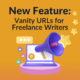 New Feature: Vanity URLs for Freelance Writers