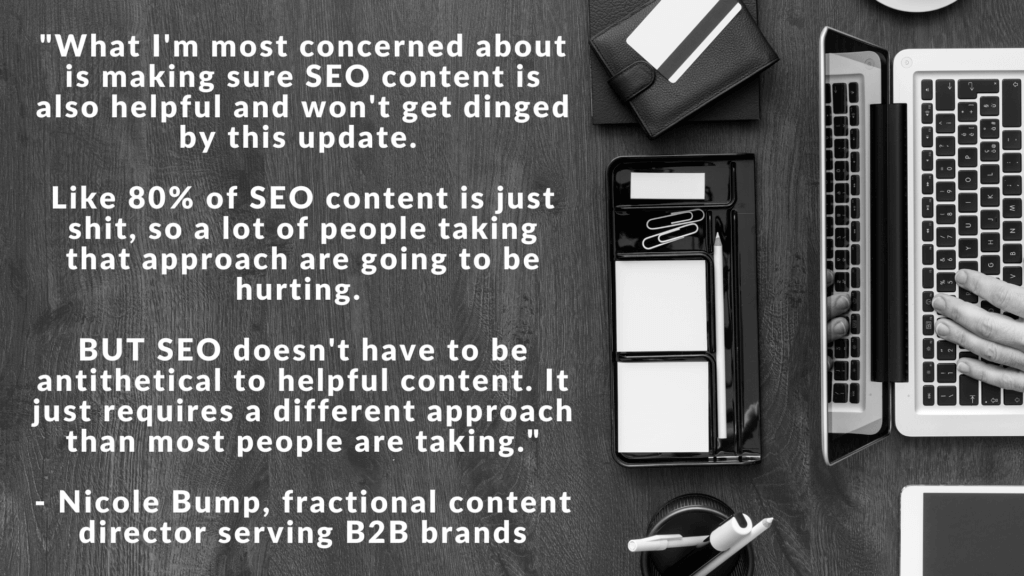 helpful content update - "What I'm most concerned about it making sure SEO content is also helpful and won't get dinged by this update."