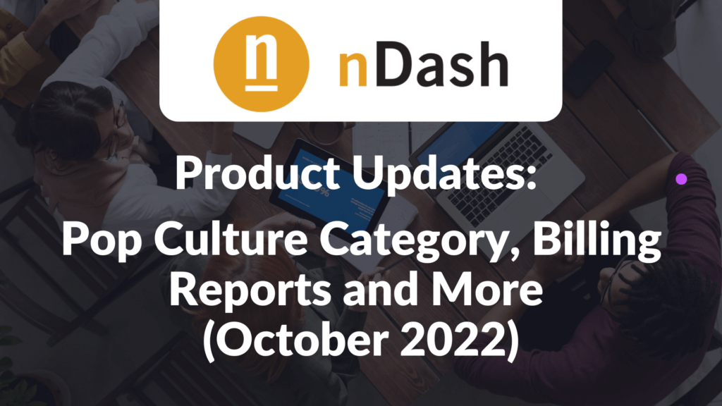 nDash Product Updates: Pop Culture Category, Billing Reports and More (October 2022)
