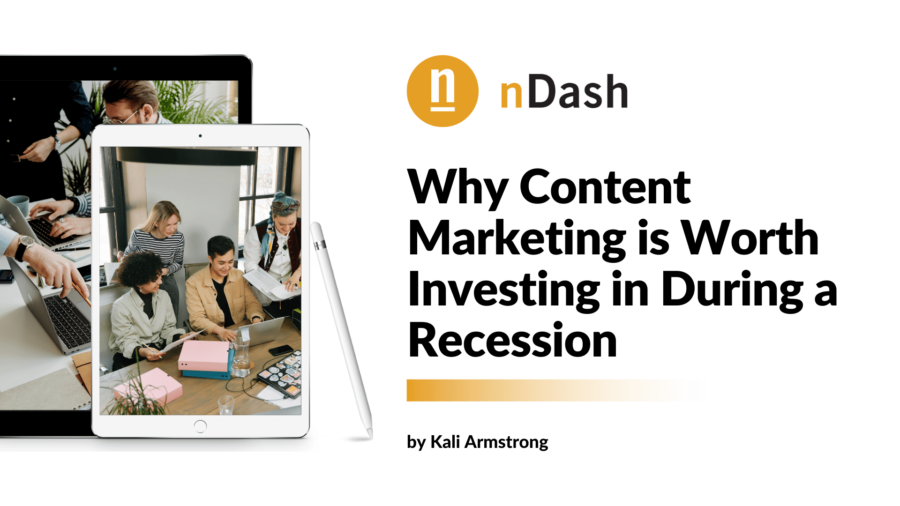 Why Content Marketing is Worth Investing in During a Recession