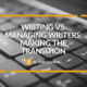 Writing vs. Managing Writers: Making the Transition