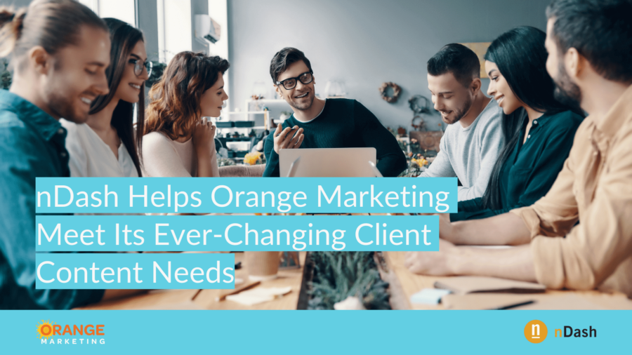 nDash Helps Orange Marketing Meet Its Ever-Changing Client Content Needs