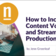 Increase Content Volume and Streamline Production
