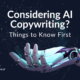 Considering AI Copywriting? Things to Know First