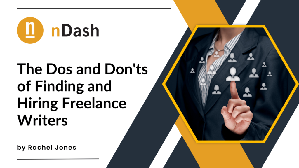 The Dos and Don'ts of Finding and Hiring Freelance Writers