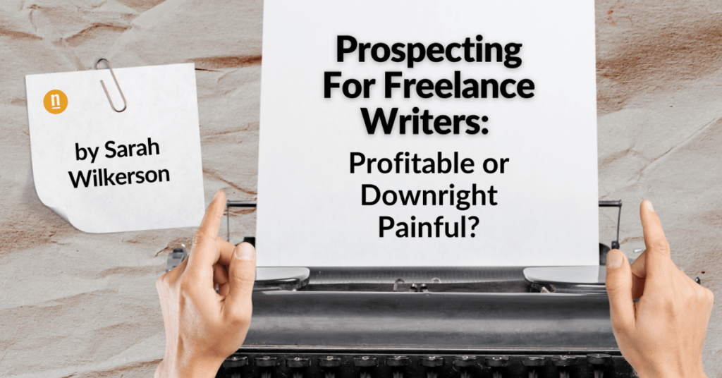 Prospecting For Freelance Writers - Profitable or Painful