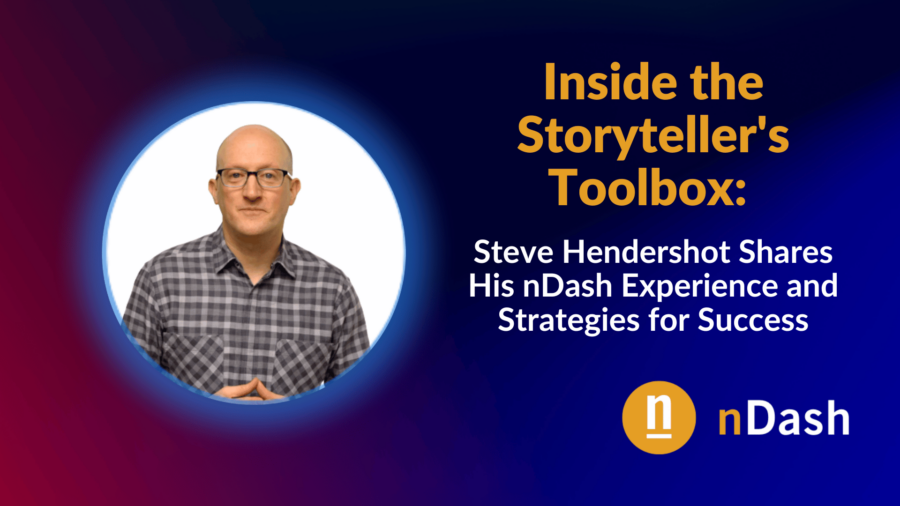 Inside the Storyteller's Toolbox Steve Hendershot Shares His nDash Experience and Strategies for Success
