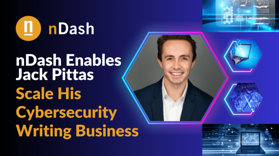 nDash Enables Jack Pittas Scale His Cybersecurity Writing Business