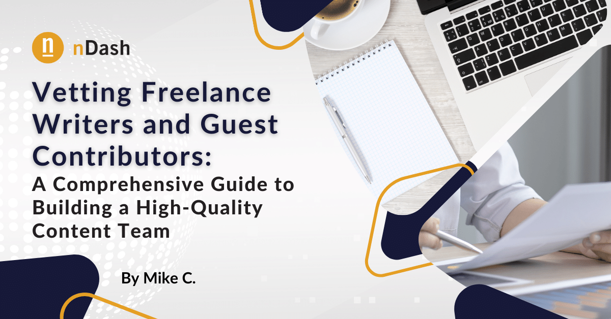 Vetting Freelance Writers and Guest Contributors: A Comprehensive Guide to Building a High-Quality Content Team - nDash.com