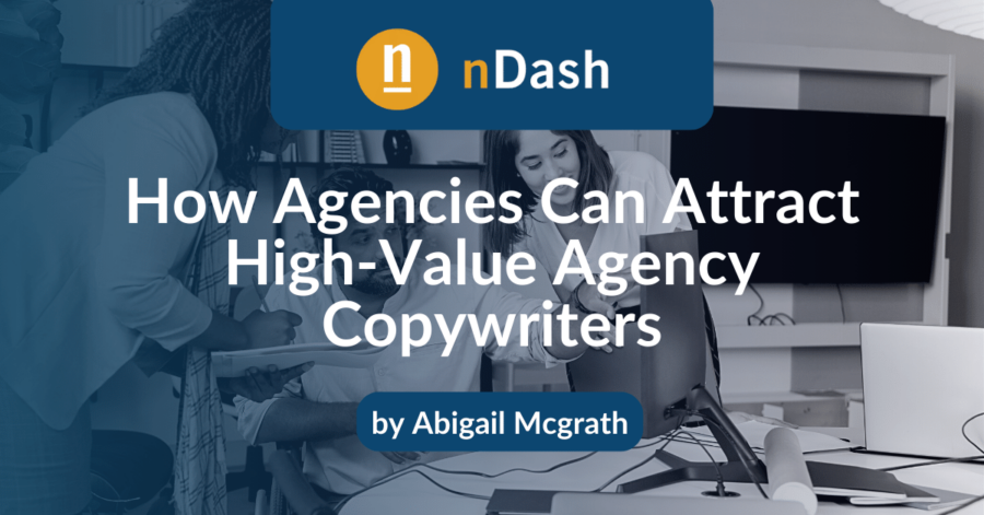 How Agencies Can Attract High-Value Agency Copywriters