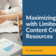 Maximizing Impact with Limited Content Creation Resources