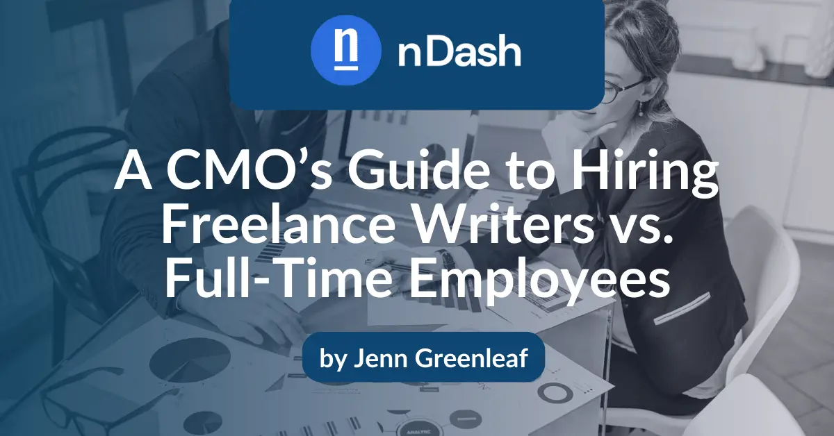 A CMO’s Guide to Hiring Freelance Writers vs. Full-Time Employees